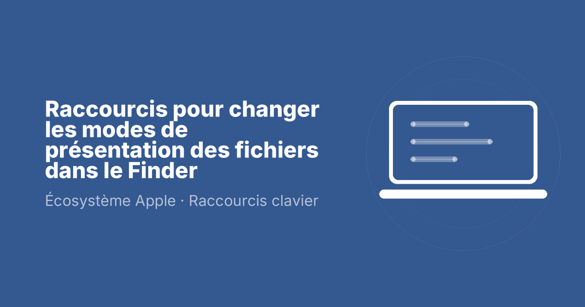 Raccourcis pour changer les modes de présentation des fichiers dans le Finder