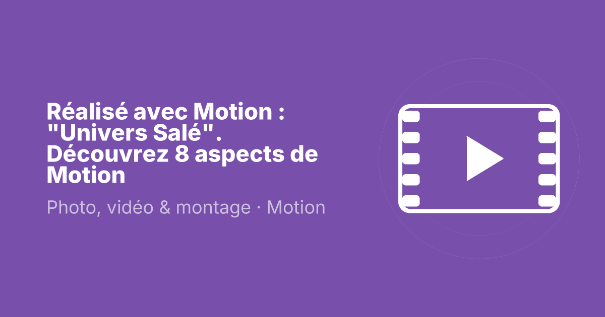 Réalisé avec Motion : "Univers Salé". Découvrez 8 aspects de Motion