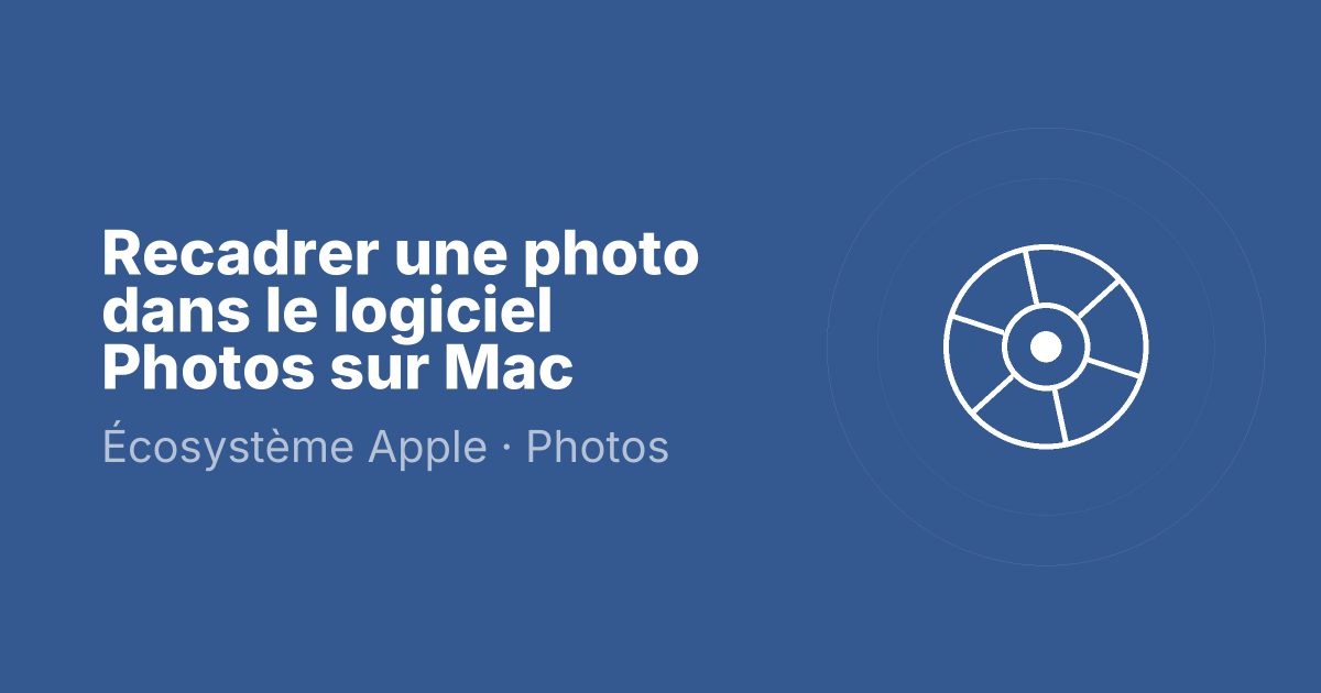 Recadrer une photo dans le logiciel Photos sur Mac