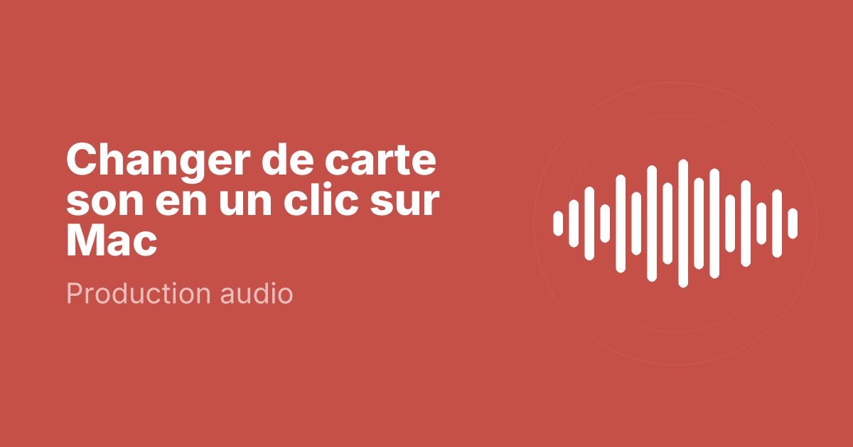 Changer de carte son en un clic sur Mac
