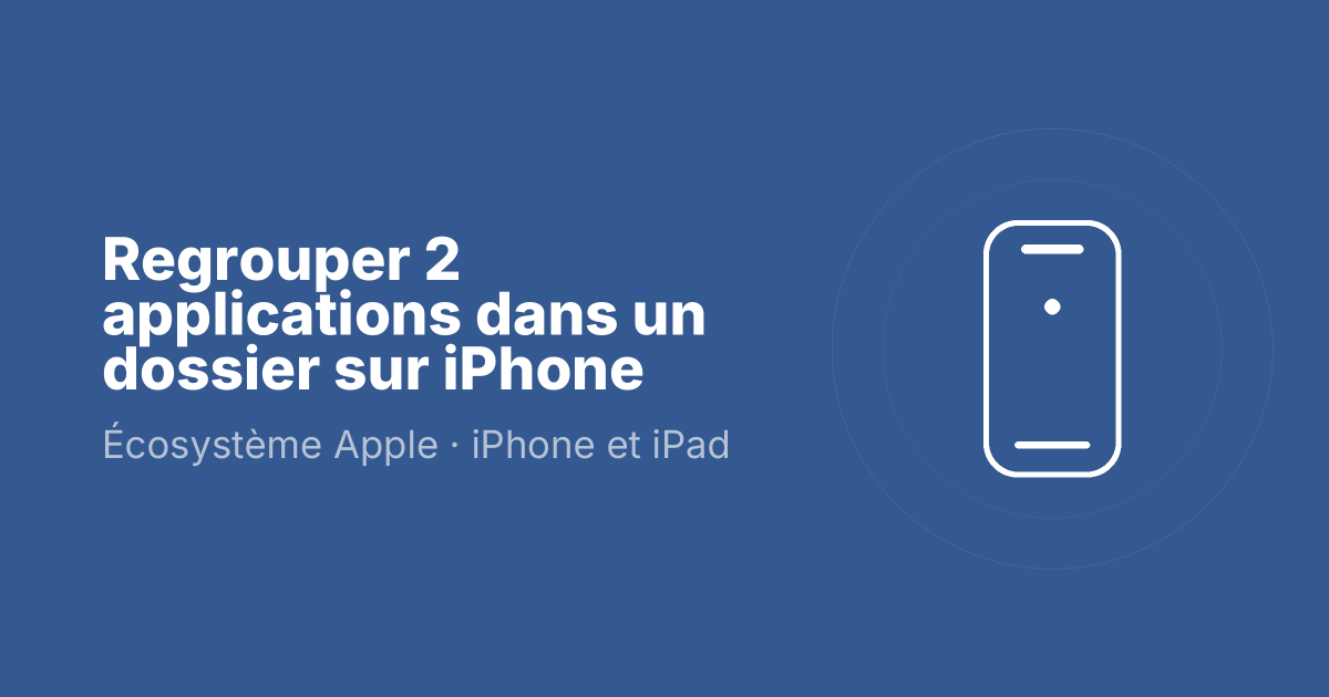 Regrouper 2 applications dans un dossier sur iPhone