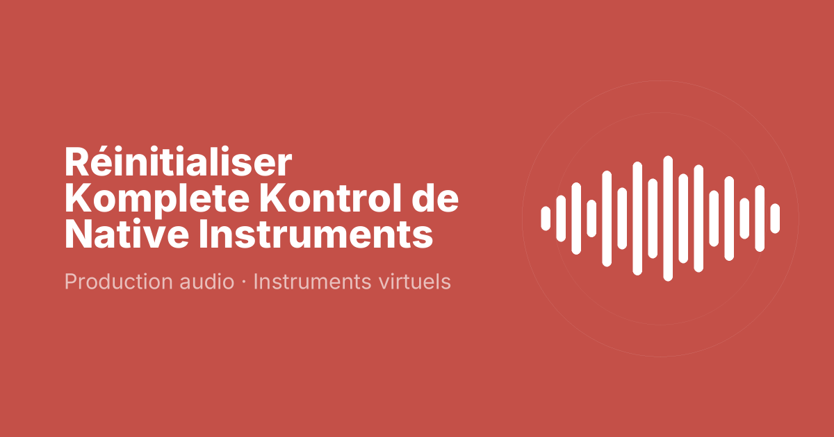 Réinitialiser Komplete Kontrol de Native Instruments