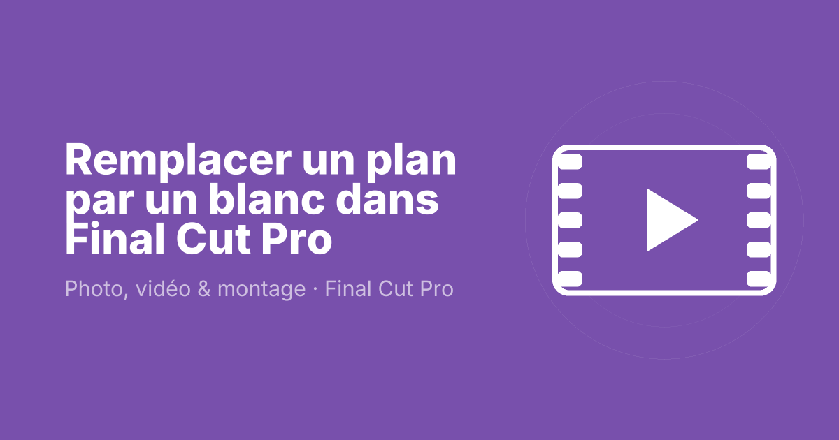Remplacer un plan par un blanc dans Final Cut Pro