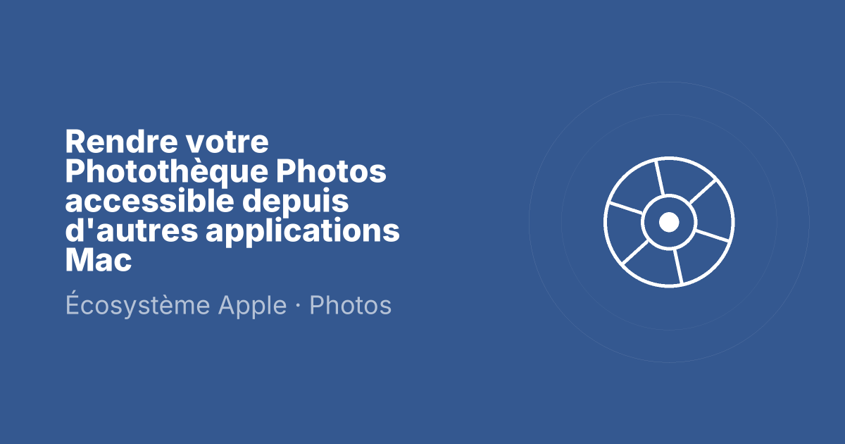 Rendre votre Photothèque Photos accessible depuis d'autres applications Mac