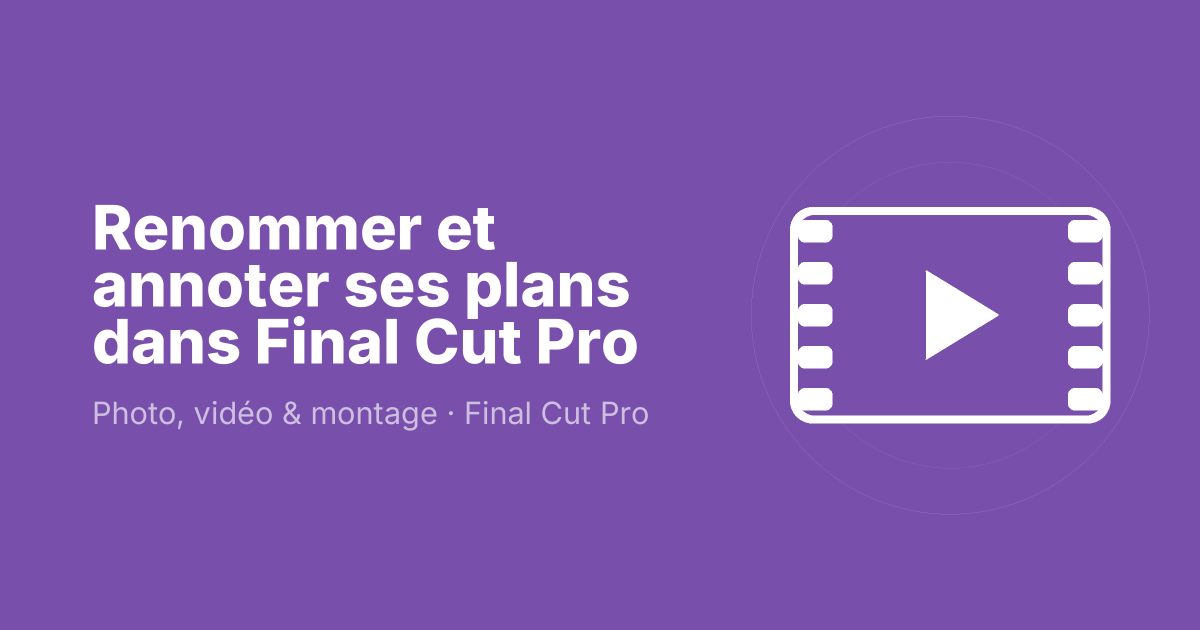 Renommer et annoter ses plans dans Final Cut Pro