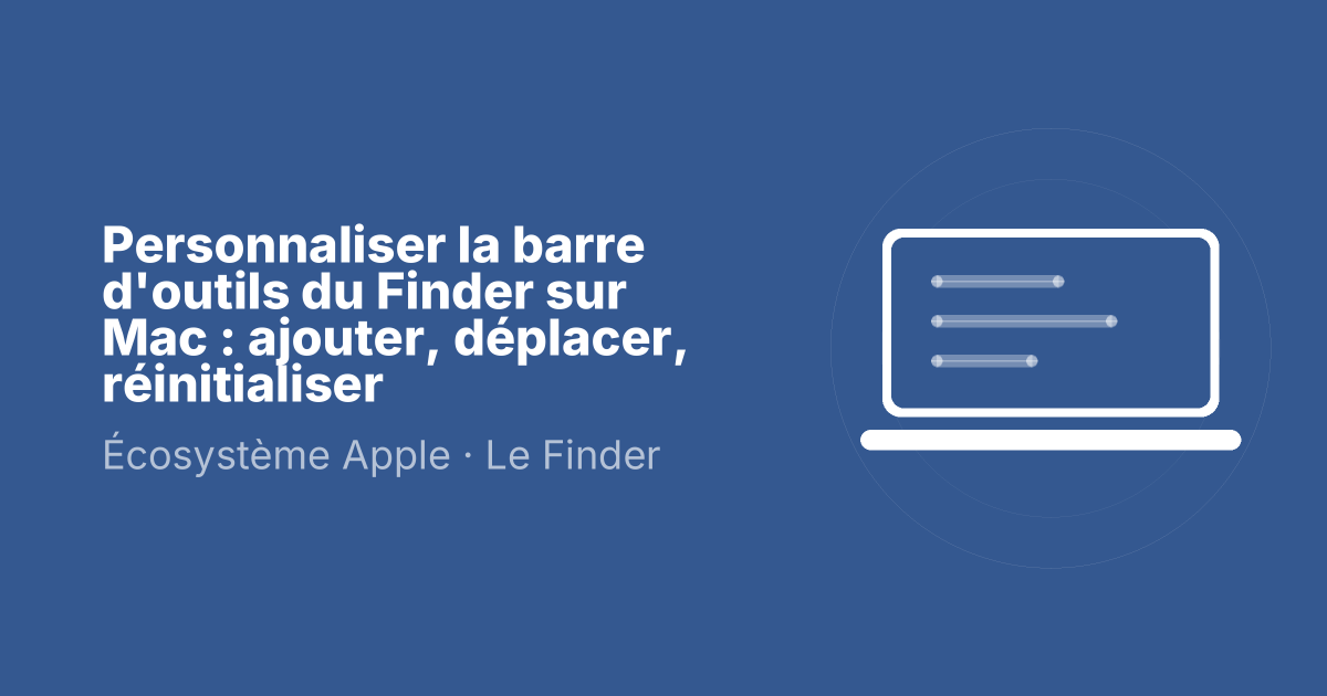 Personnaliser la barre d'outils du Finder sur Mac : ajouter, déplacer, réinitialiser