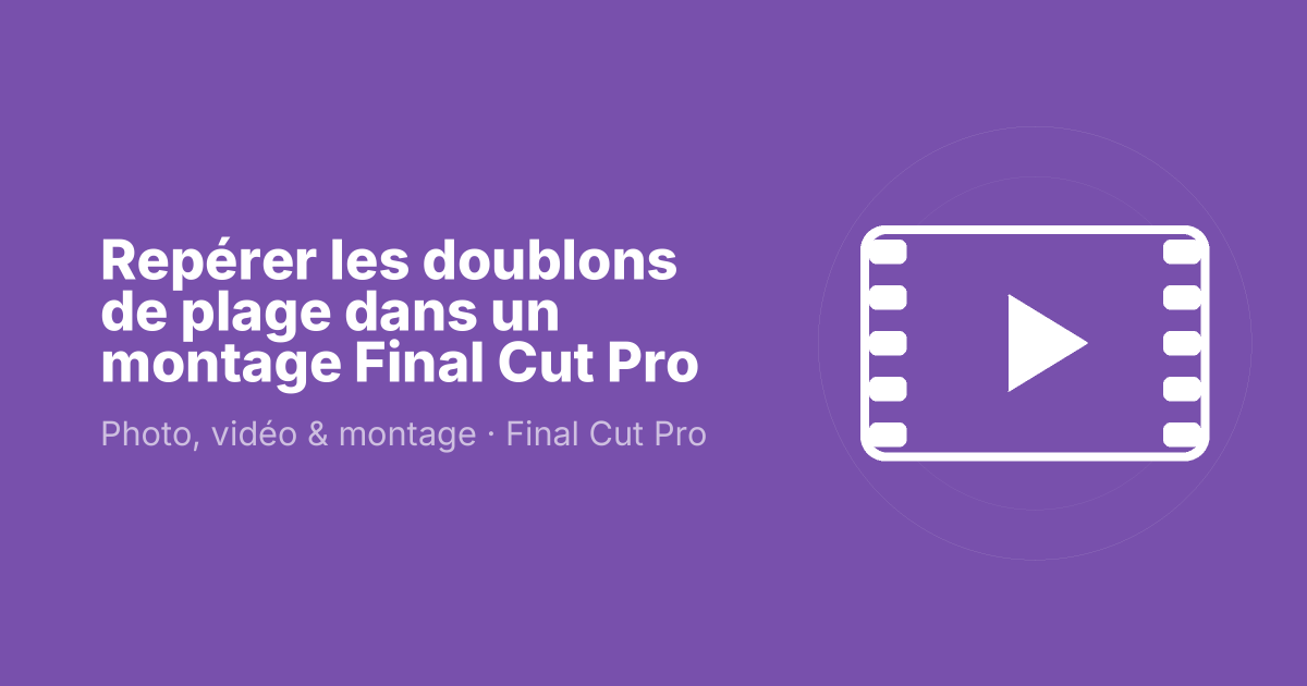 Repérer les doublons de plage dans un montage Final Cut Pro