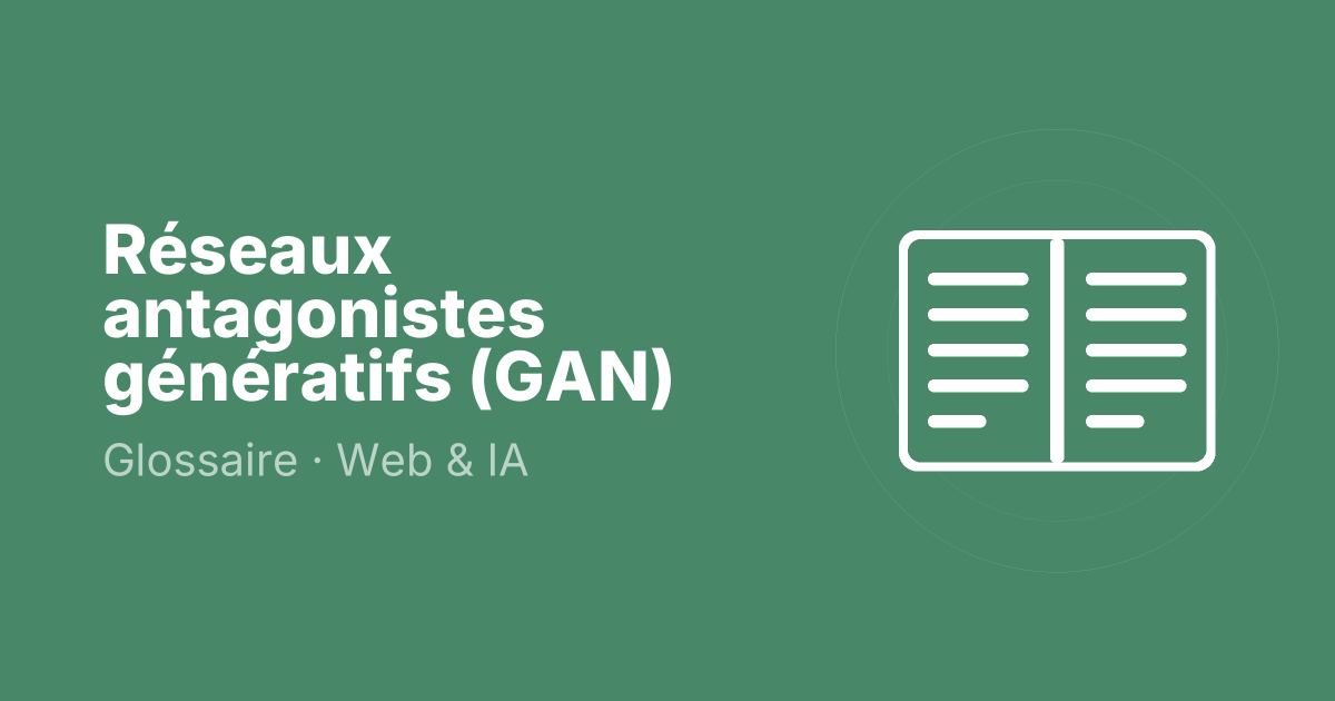 Réseaux antagonistes génératifs (GAN)