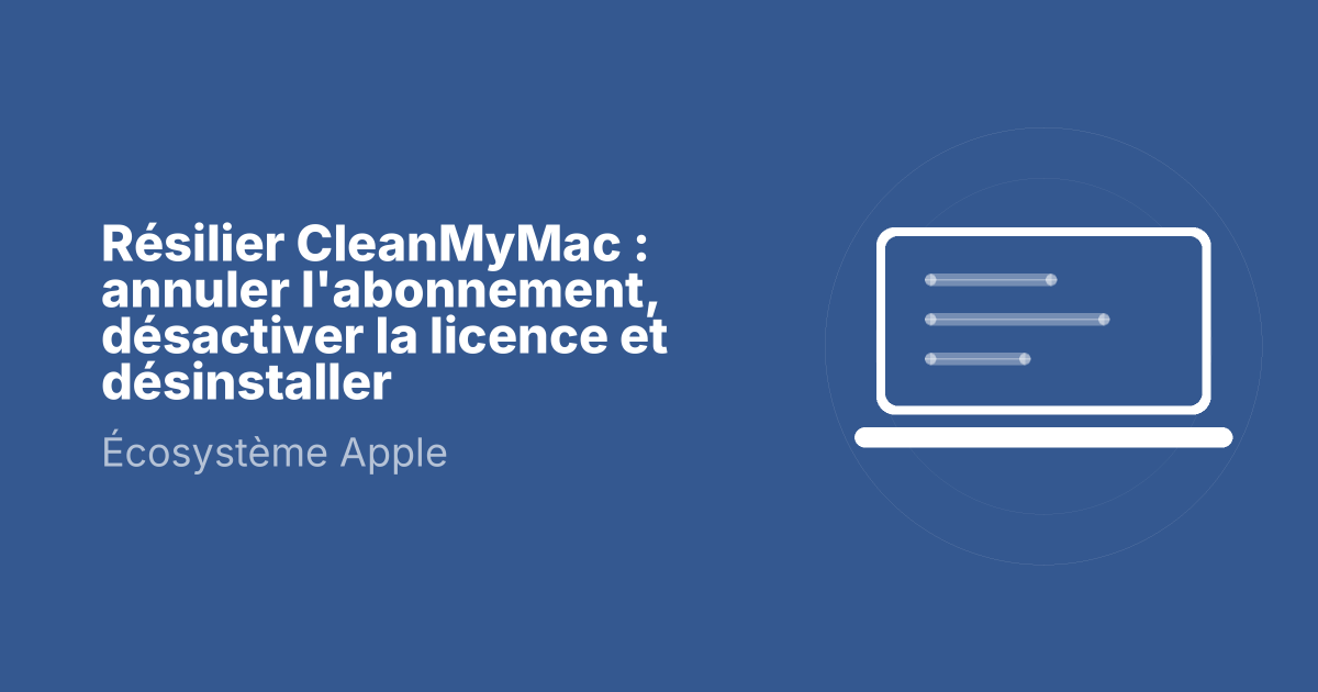 Résilier CleanMyMac : annuler l'abonnement, désactiver la licence et désinstaller
