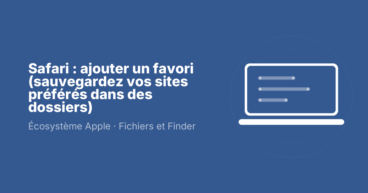 Safari : ajouter un favori (sauvegardez vos sites préférés dans des dossiers)
