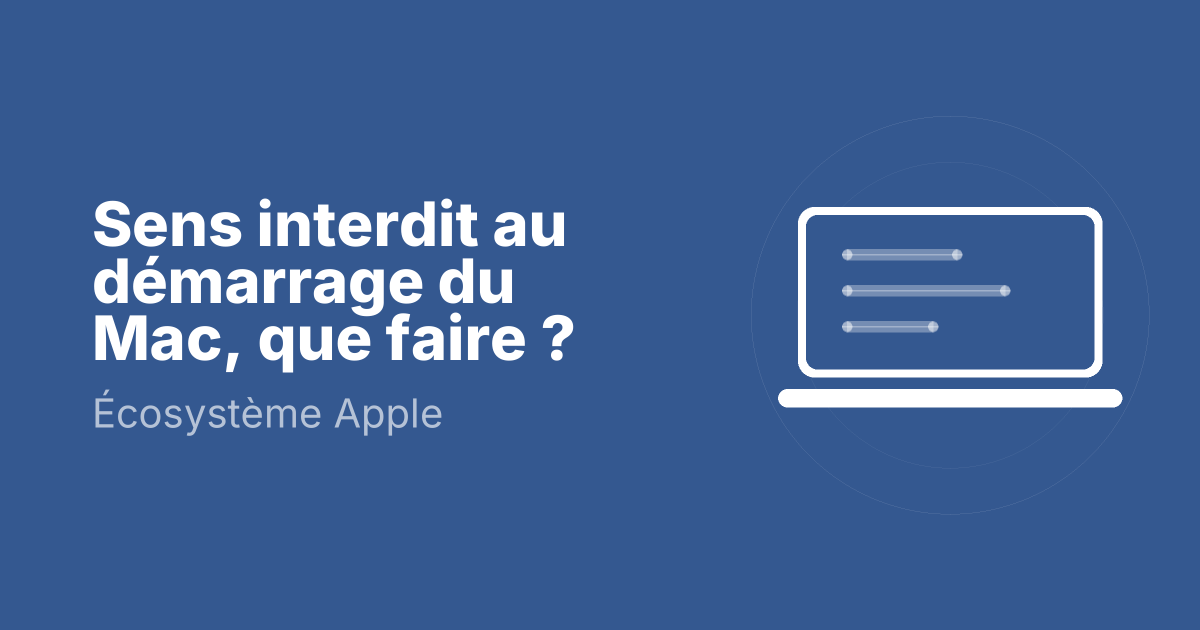 Sens interdit au démarrage du Mac, que faire ?