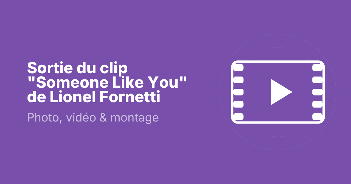 Sortie du clip "Someone Like You" de Lionel Fornetti