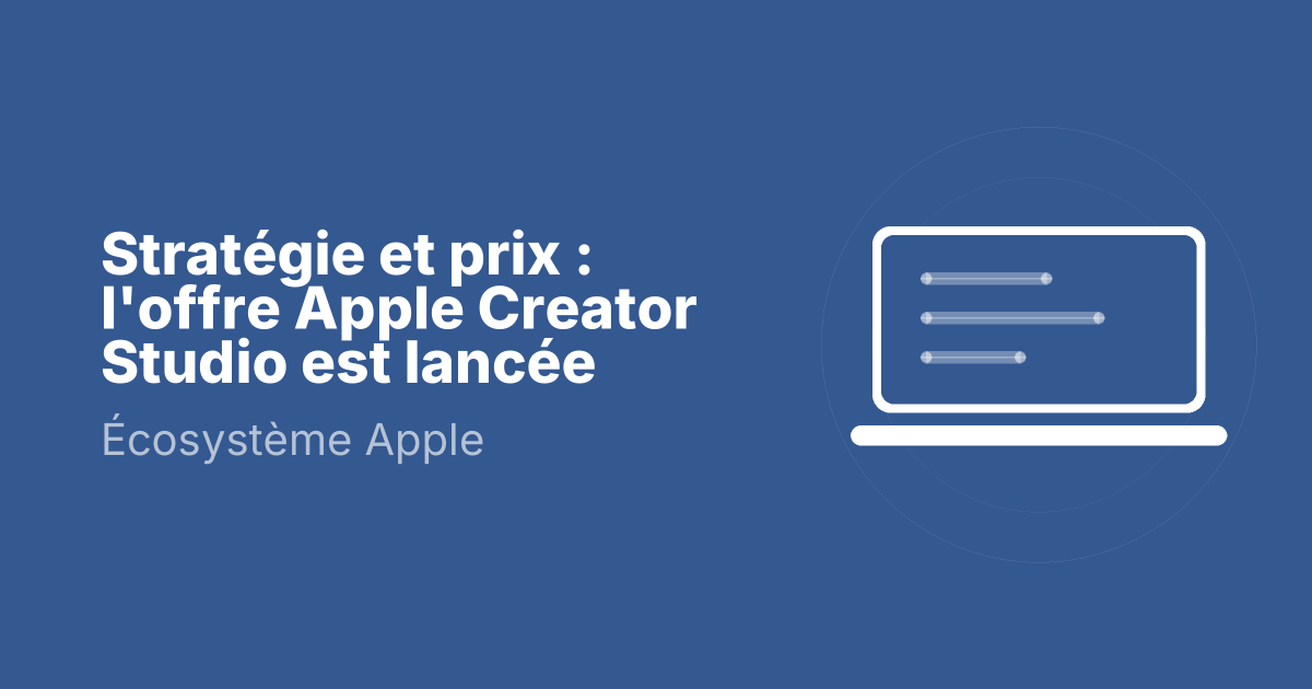 Stratégie et prix : l'offre Apple Creator Studio est lancée