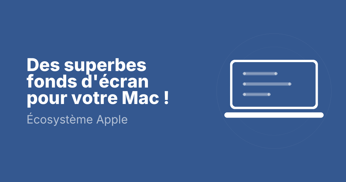 Des superbes fonds d'écran pour votre Mac !