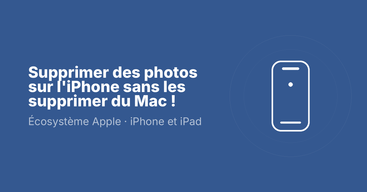 Supprimer des photos sur l'iPhone sans les supprimer du Mac !