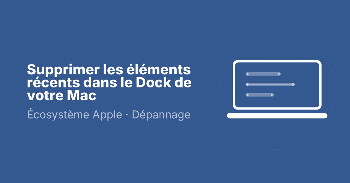 Supprimer les éléments récents dans le Dock de votre Mac