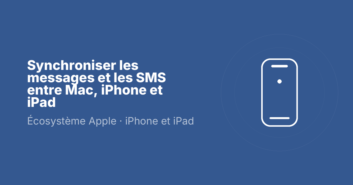 Synchroniser les messages et les SMS entre Mac, iPhone et iPad