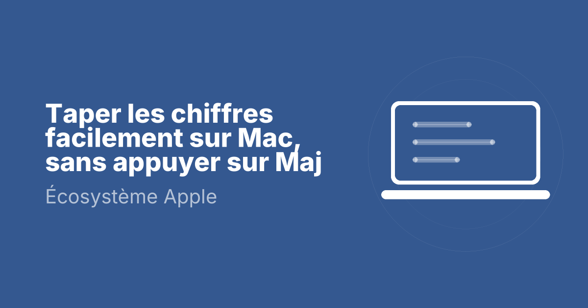 Taper les chiffres facilement sur Mac, sans appuyer sur Maj