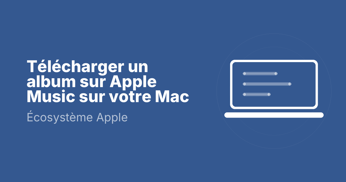 Télécharger un album sur Apple Music sur votre Mac