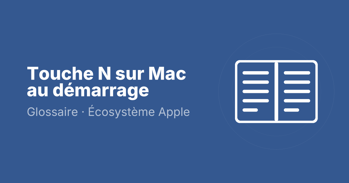 Touche N sur Mac au démarrage