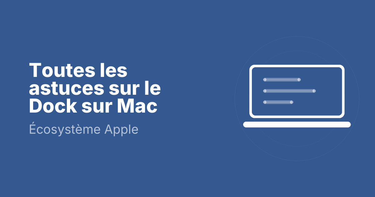 Toutes les astuces sur le Dock sur Mac