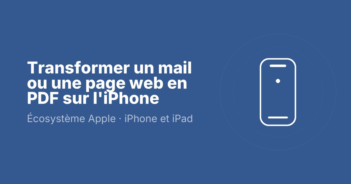 Transformer un mail ou une page web en PDF sur l'iPhone