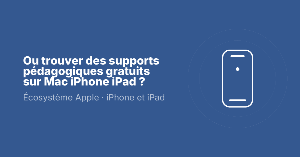 Ou trouver des supports pédagogiques gratuits sur Mac iPhone iPad ?