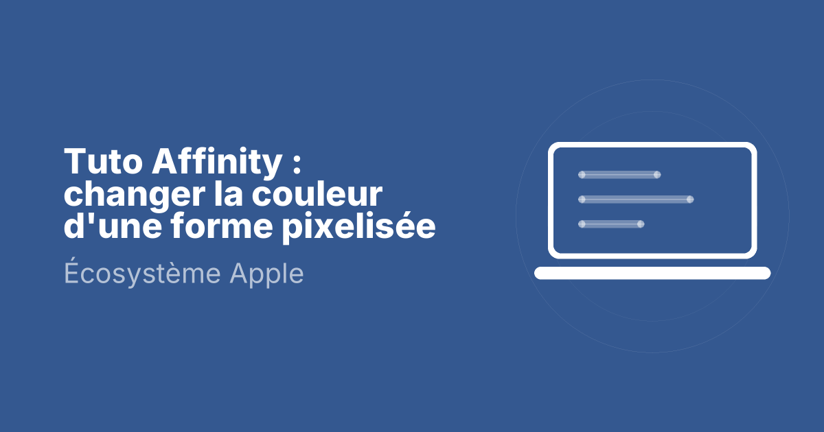 Tuto Affinity : changer la couleur d'une forme pixelisée