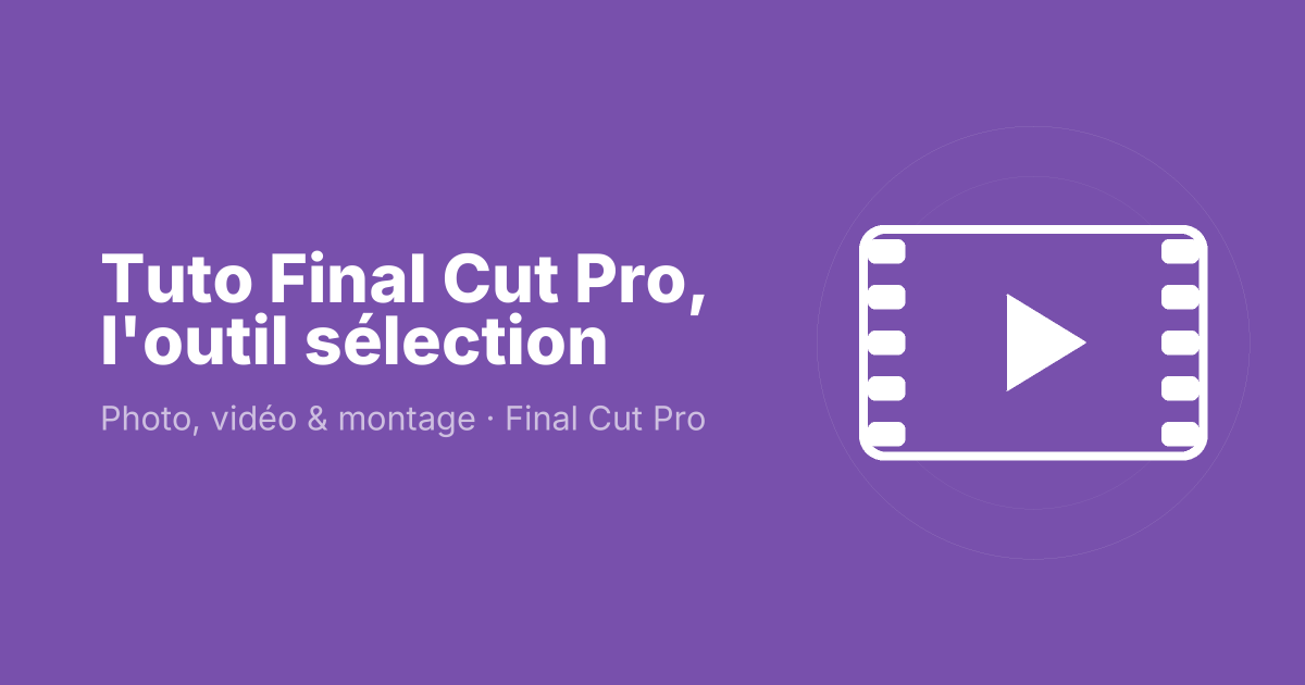 Tuto Final Cut Pro, l'outil sélection