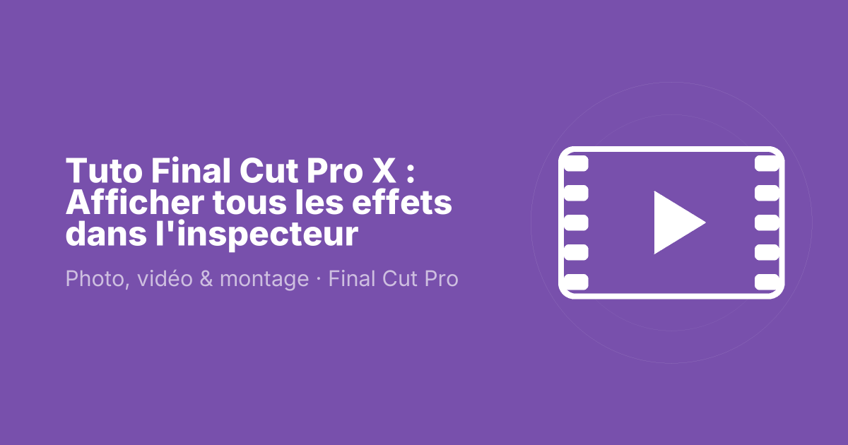 Tuto Final Cut Pro X : Afficher tous les effets dans l'inspecteur