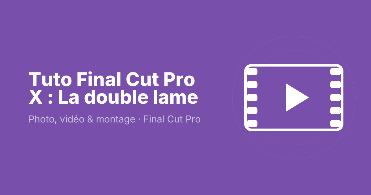 Tuto Final Cut Pro X : La double lame