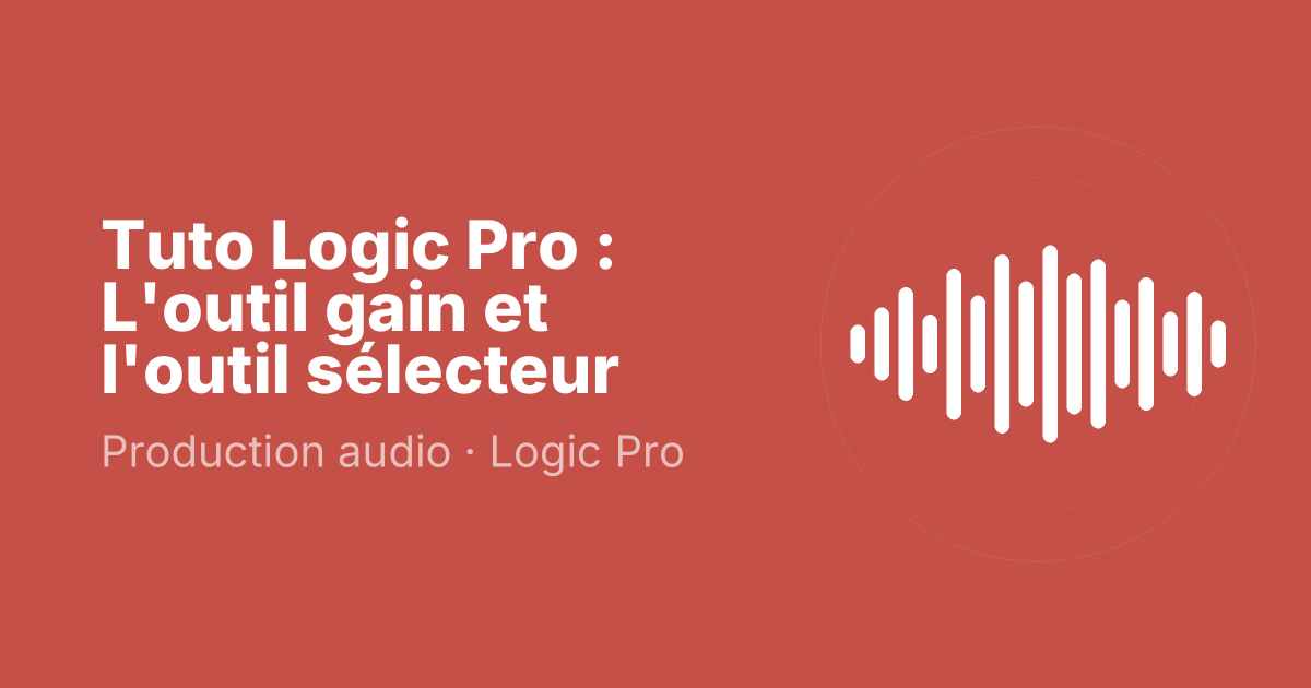 Tuto Logic Pro : L'outil gain et l'outil sélecteur