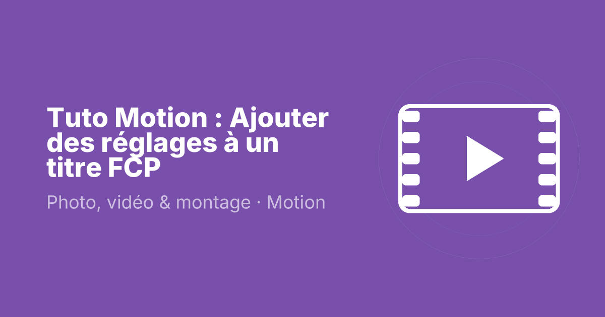 Tuto Motion : Ajouter des réglages à un titre FCP