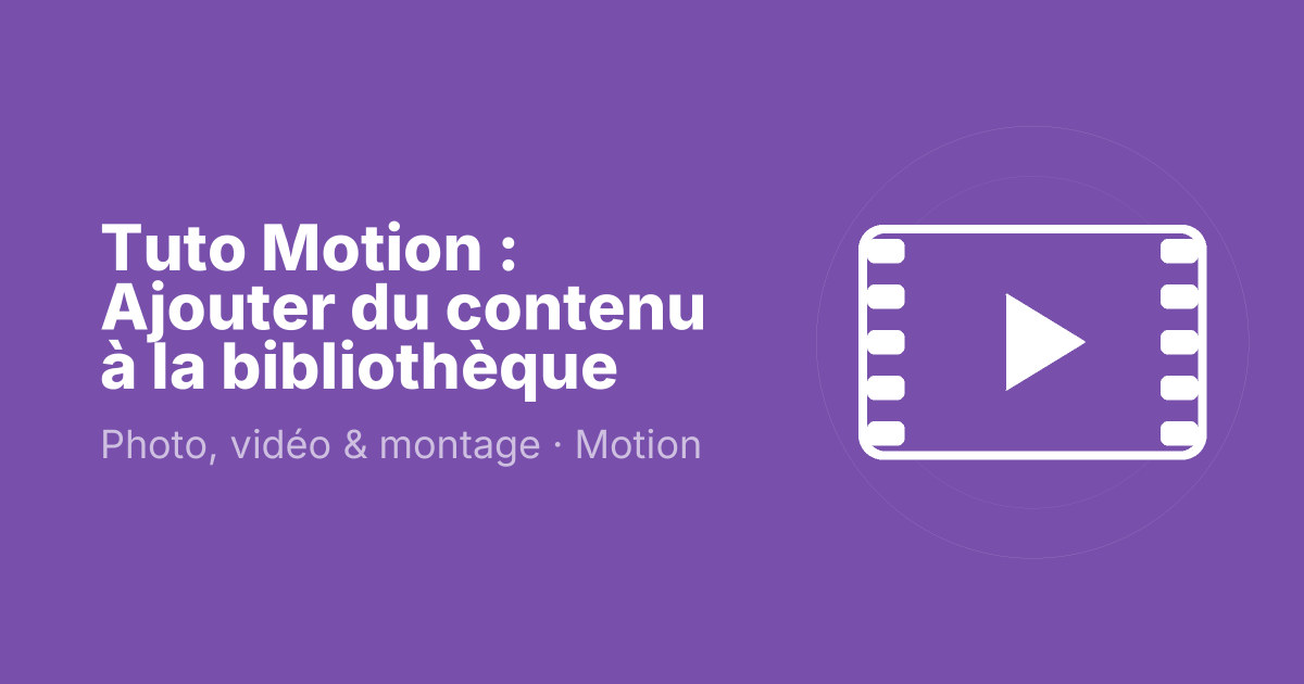Tuto Motion : Ajouter du contenu à la bibliothèque