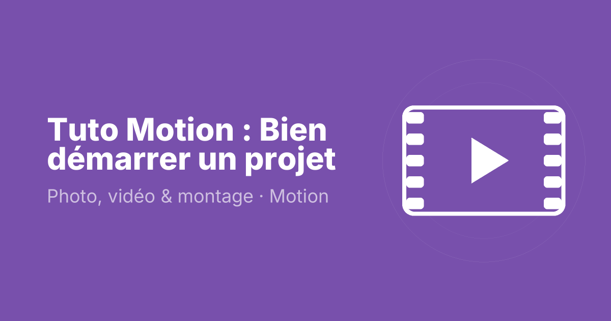 Tuto Motion : Bien démarrer un projet