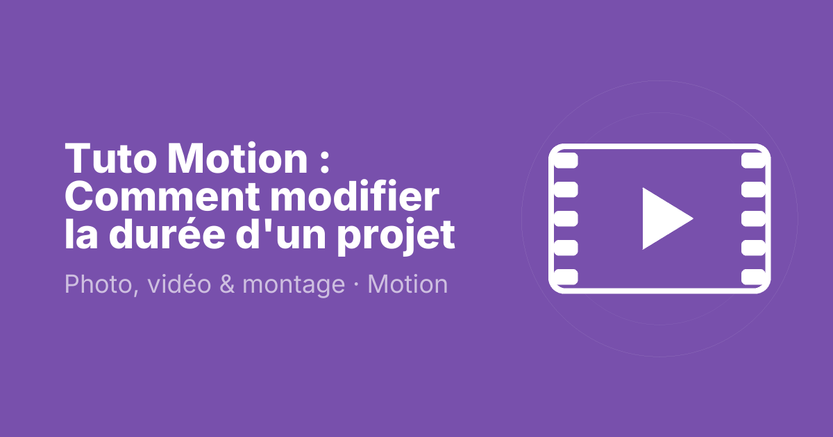 Tuto Motion : Comment modifier la durée d'un projet