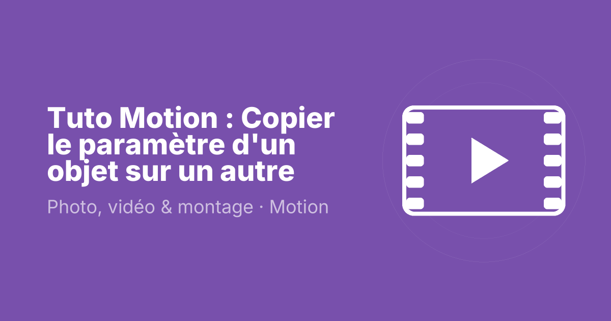 Tuto Motion : Copier le paramètre d'un objet sur un autre