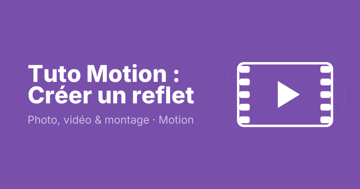 Tuto Motion : Créer un reflet