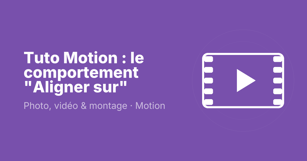 Tuto Motion : le comportement "Aligner sur"
