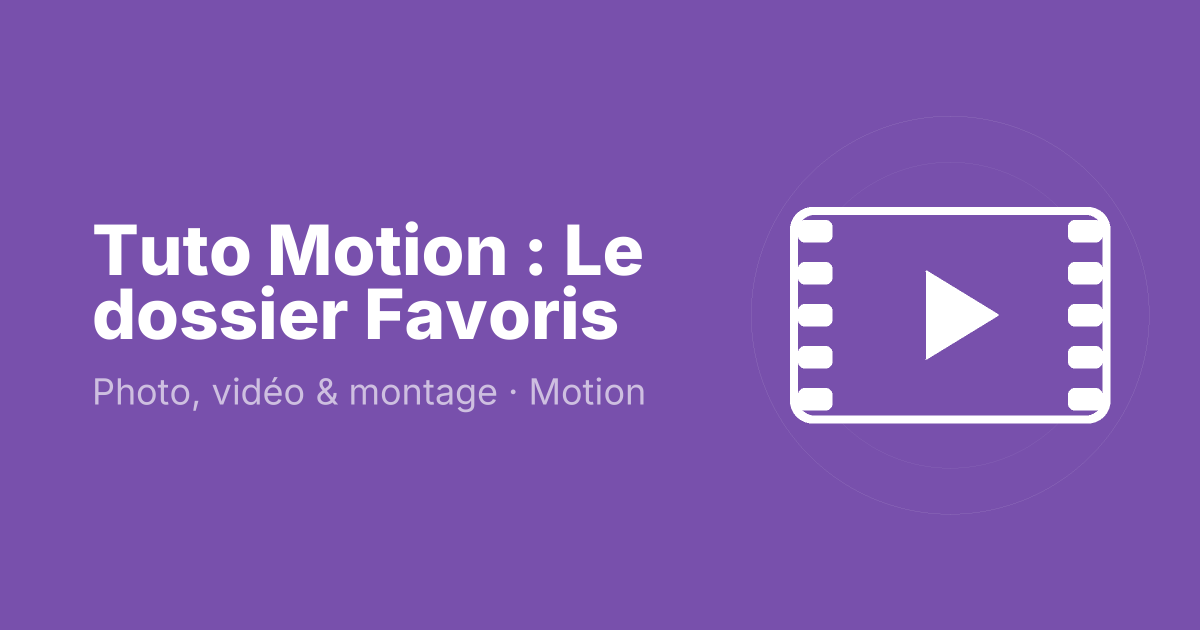 Tuto Motion : Le dossier Favoris