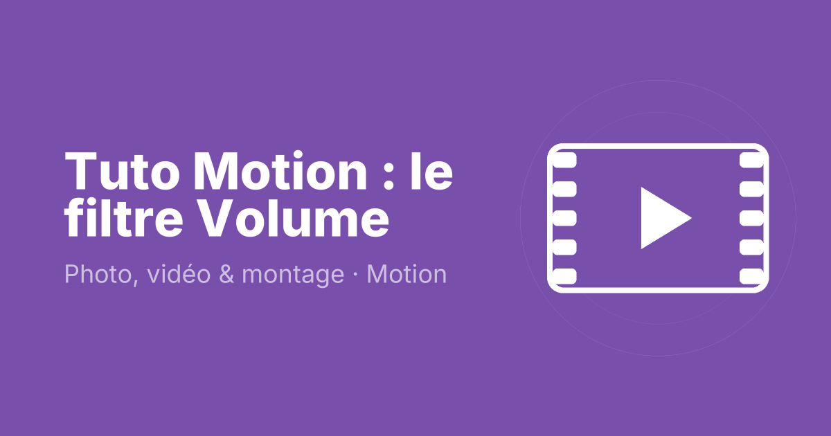 Tuto Motion : le filtre Volume