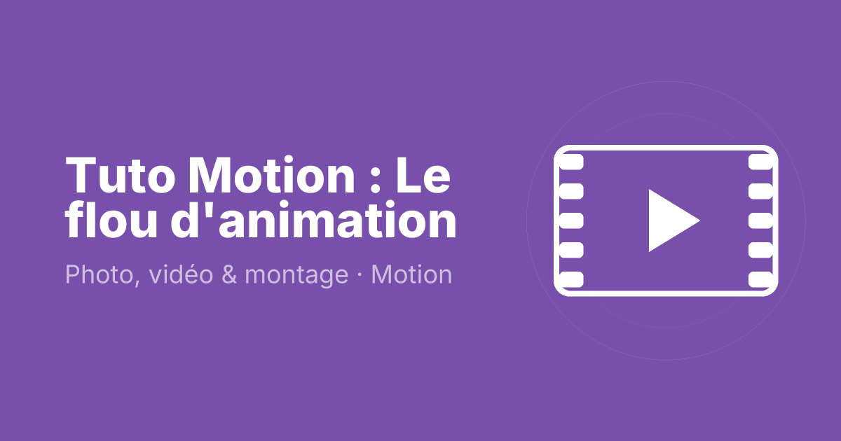 Tuto Motion : Le flou d'animation