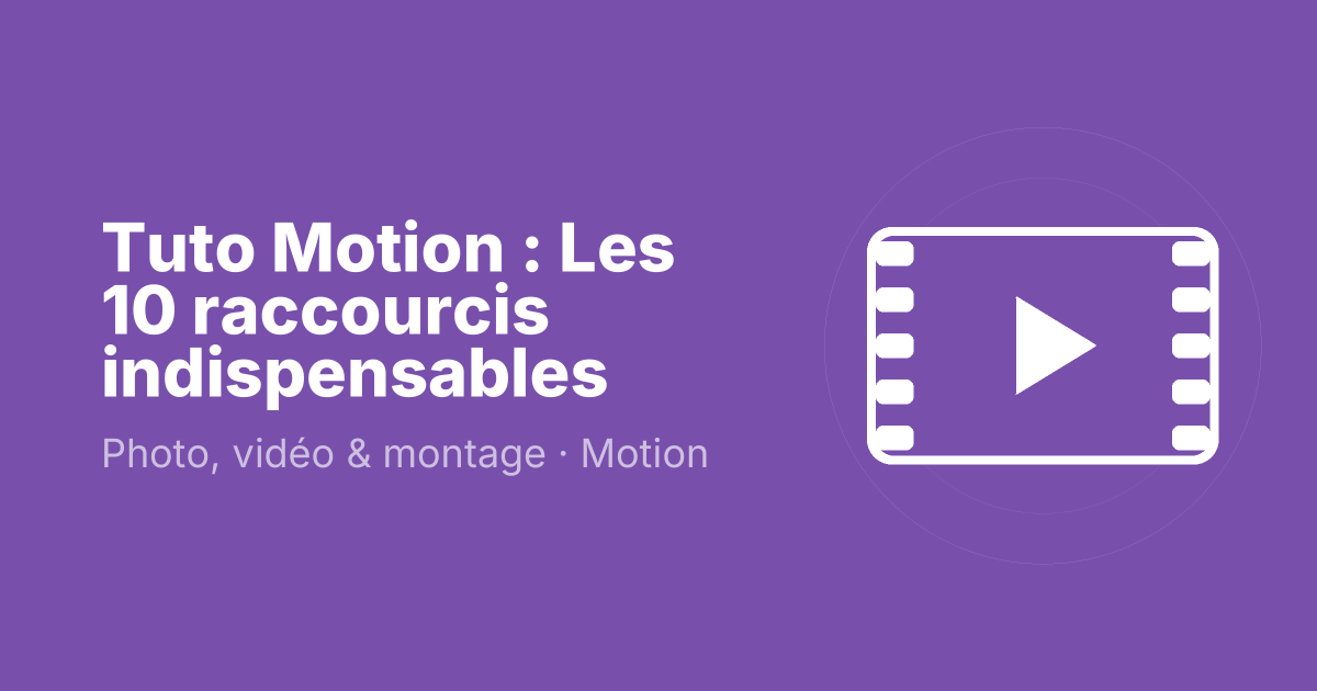 Tuto Motion : Les 10 raccourcis indispensables