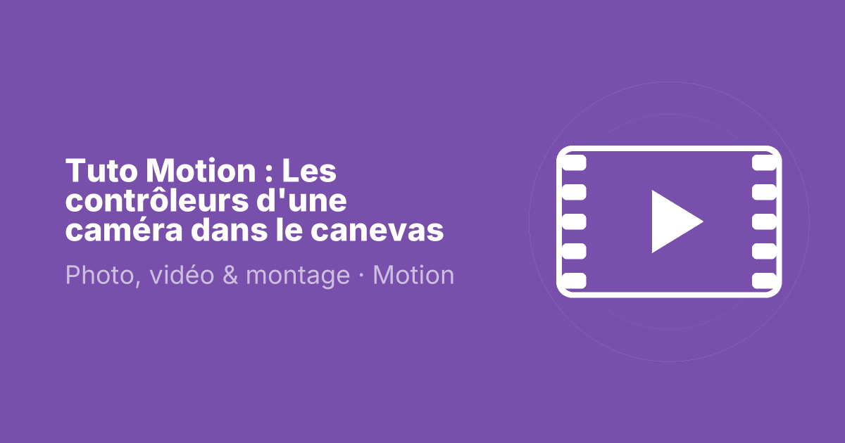 Tuto Motion : Les contrôleurs d'une caméra dans le canevas