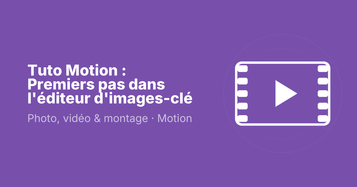 Tuto Motion : Premiers pas dans l'éditeur d'images-clé