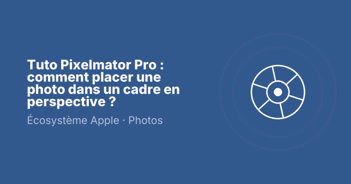 Tuto Pixelmator Pro : comment placer une photo dans un cadre en perspective ?
