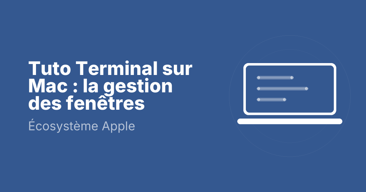 Tuto Terminal sur Mac : la gestion des fenêtres