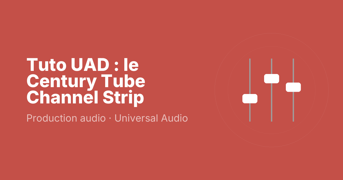 Tuto UAD : le Century Tube Channel Strip