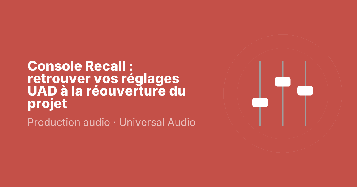 Console Recall : retrouver vos réglages UAD à la réouverture du projet