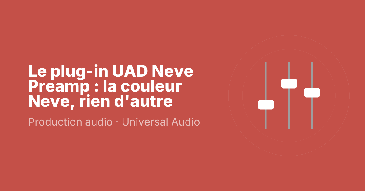 Le plug-in UAD Neve Preamp : la couleur Neve, rien d'autre